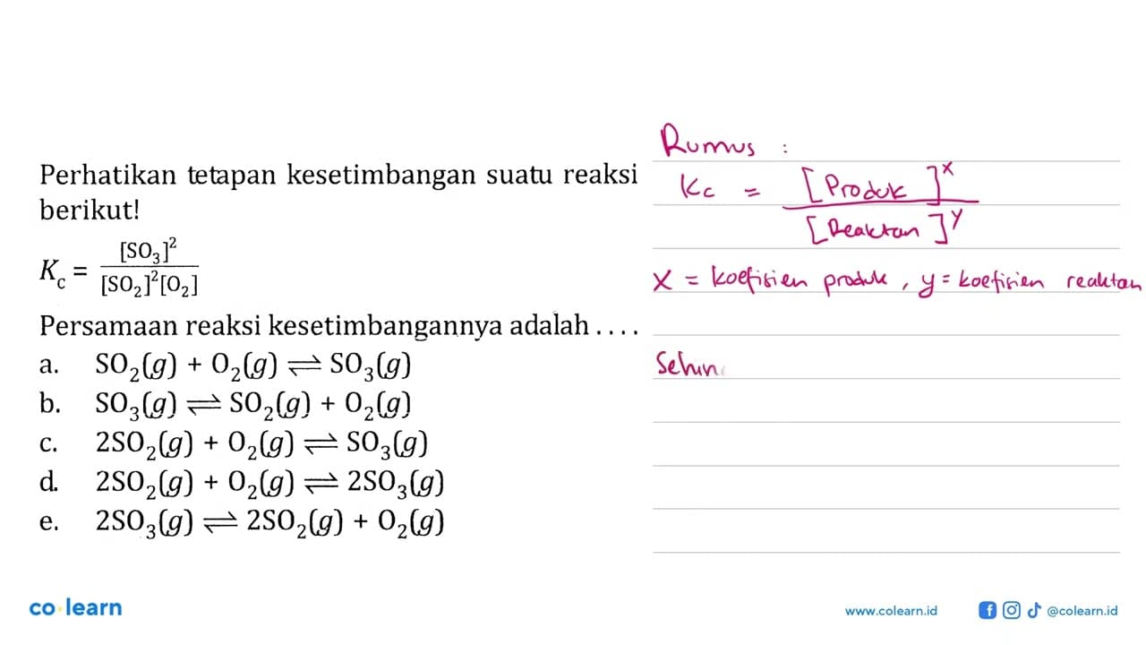 Perhatikan tetapan kesetimbangan suatu reaksi berikut! Kc =