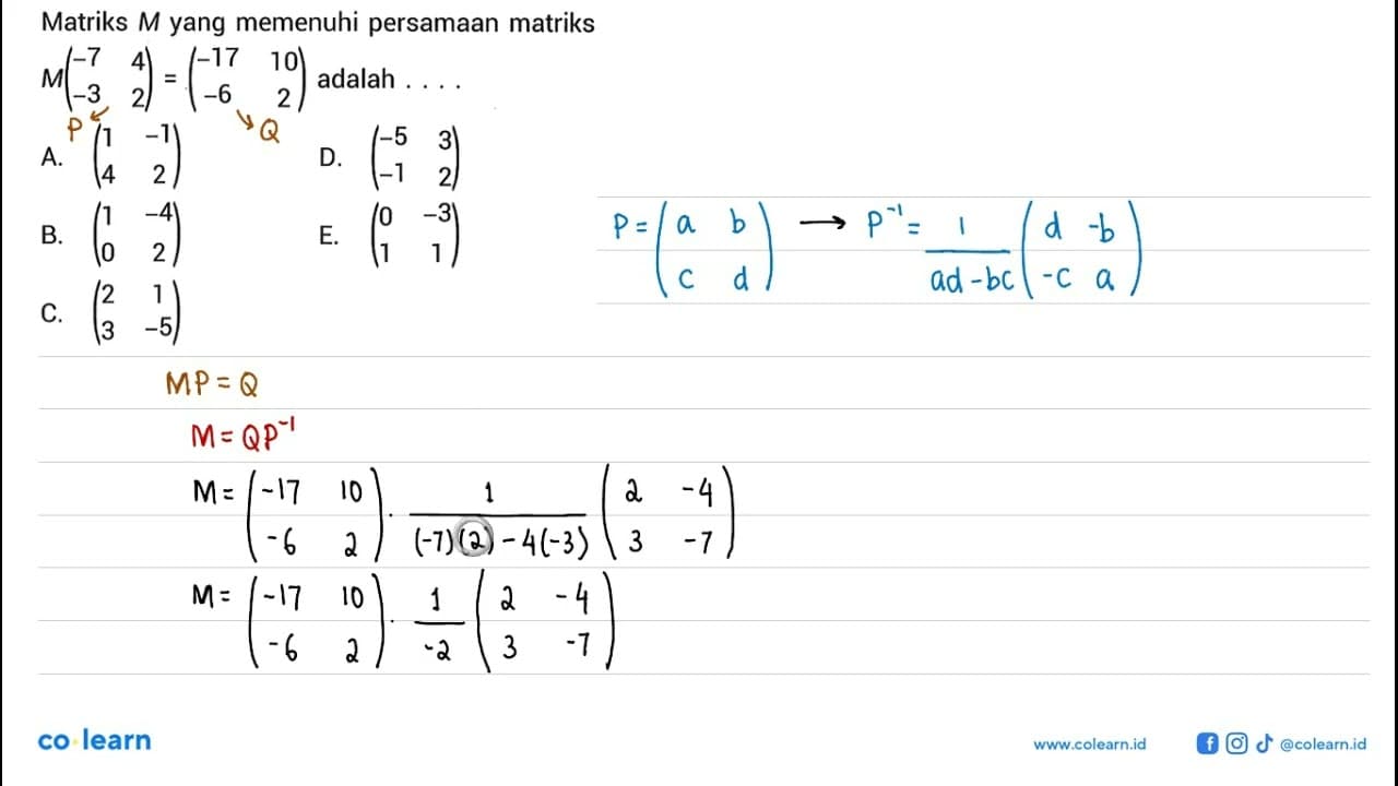 Matriks M yang memenuhi persamaan matriks M(-7 4 -3 2)=(-17