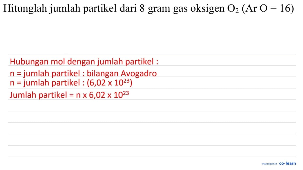 Hitunglah jumlah partikel dari 8 gram gas oksigen O_(2)(Ar