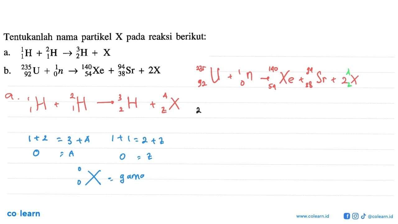 Tentukanlah nama partikel X pada reaksi berikut: a. 1 1H+1