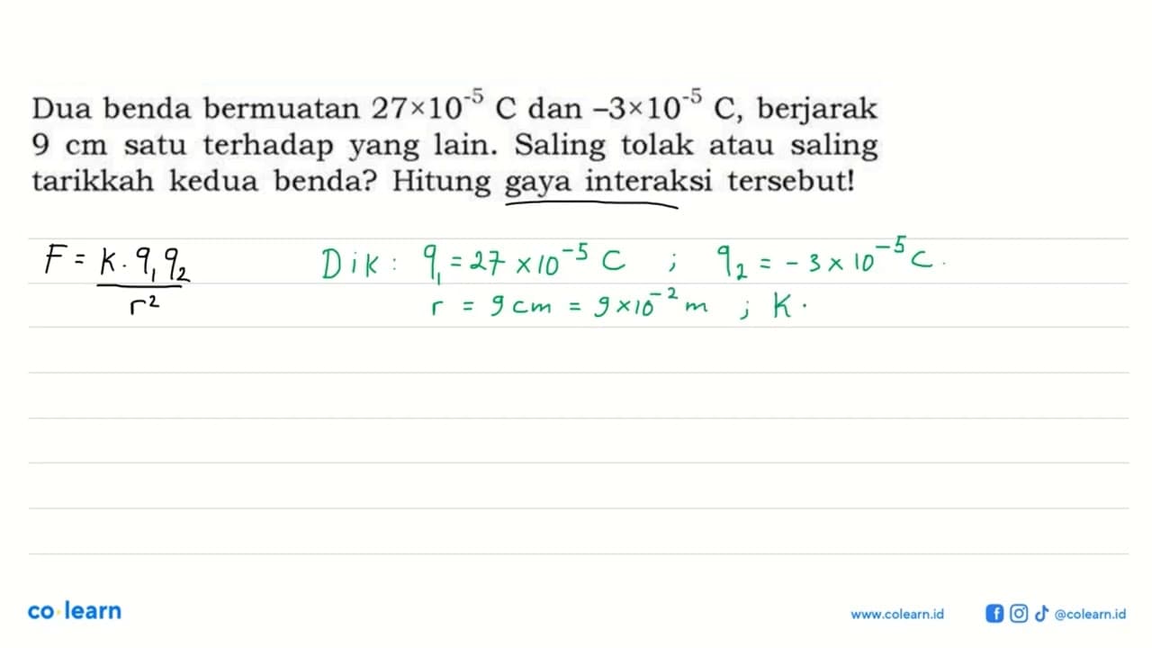 Dua benda bermuatan 27 x 10^(-5) C dan -3 x 10^(-5) C,