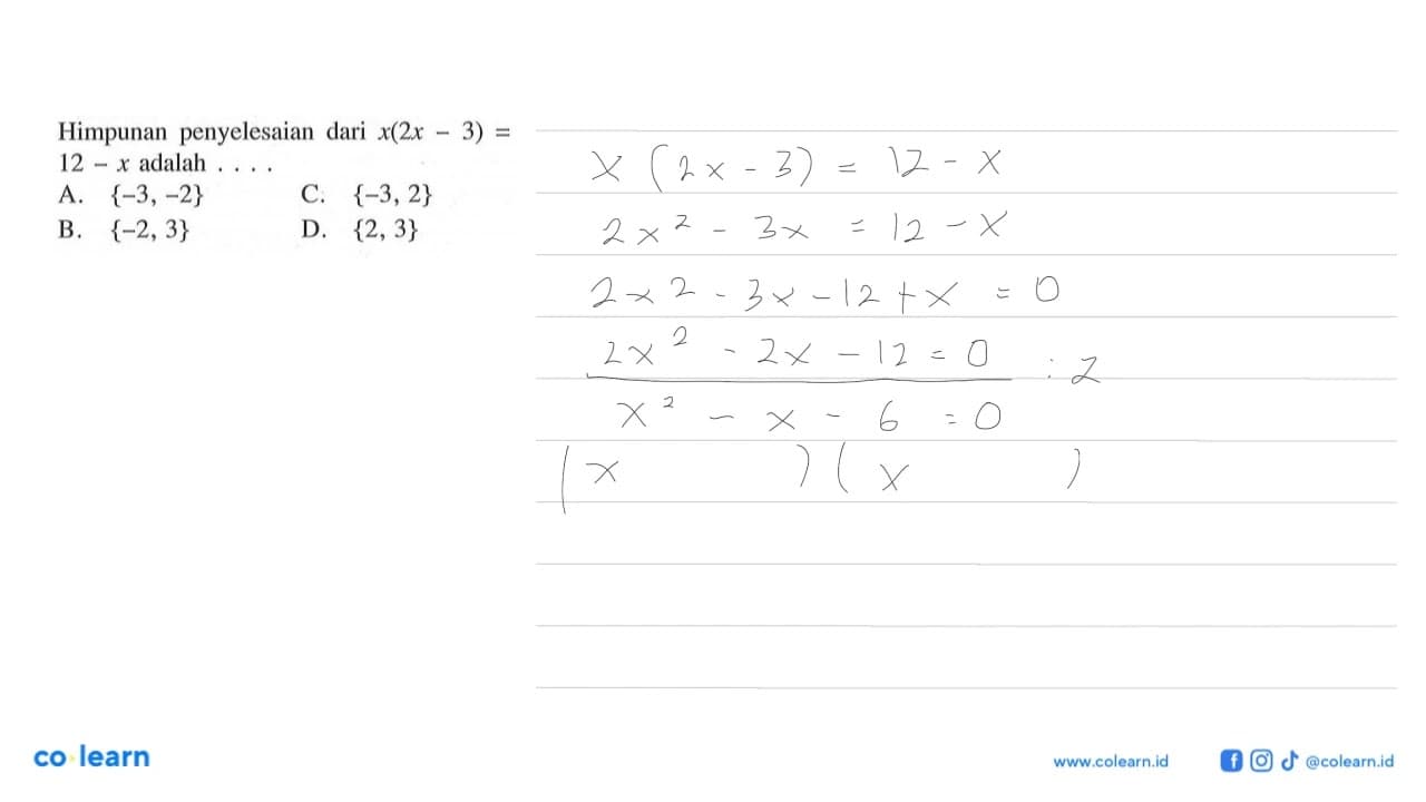 Himpunan penyelesaian dari x(2x - 3) = 12 - x adalah ...