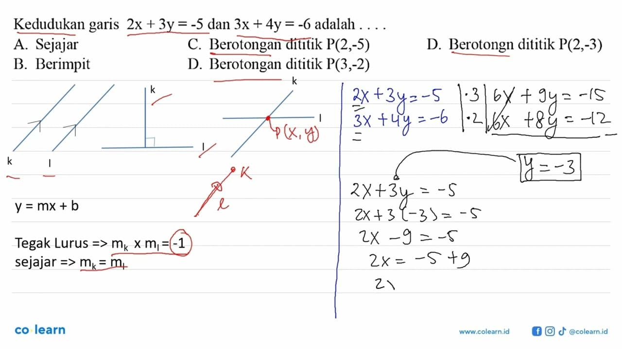 Kedudukan garis 2x+3y=-5 dan 3x+4y=-6 adalah ...