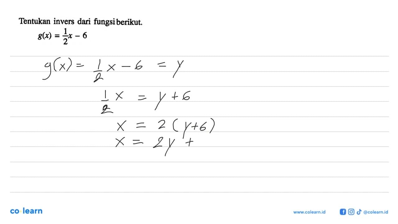 Tentukan invers dari fungsi berikut. g(x)=1/2 x-6