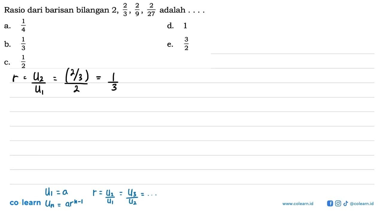 Rasio dari barisan bilangan 2,2/3,2/9, 2/27 adalah