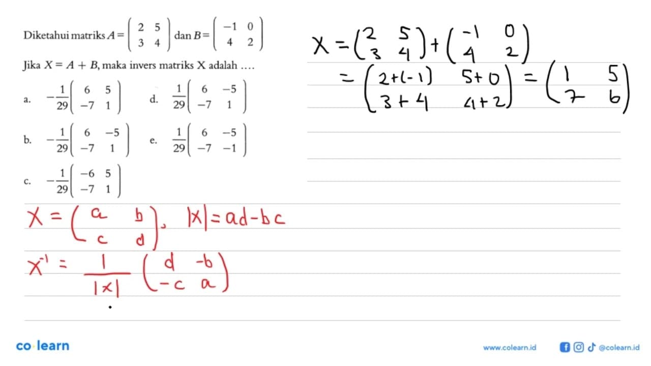 Diketahui matriks A=(2 5 3 4) dan B=(-1 0 4 2) Jika X=A+B,