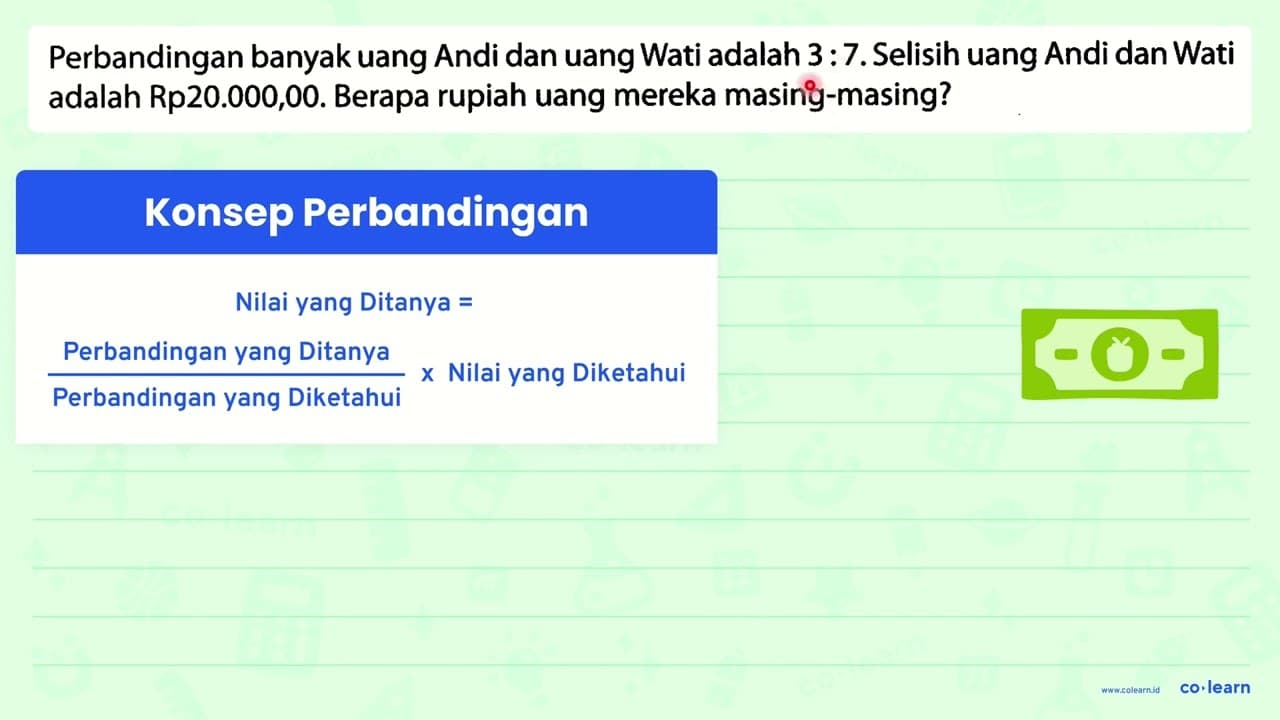 Perbandingan banyak uang Andi dan uang Wati adalah 3: 7 .