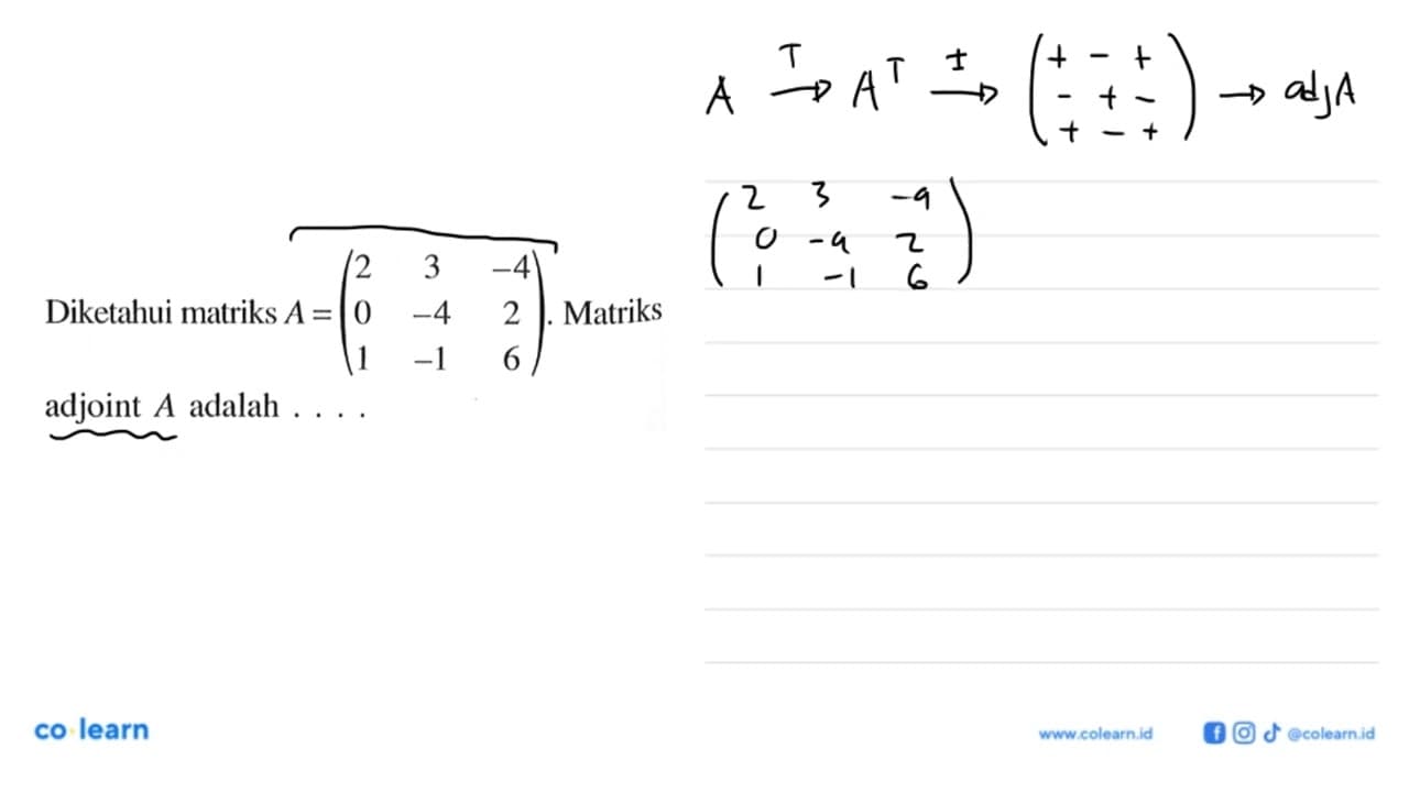 Diketahui matriks A=(2 3 -4 0 -4 2 1 -1 6). Matriks adjoint