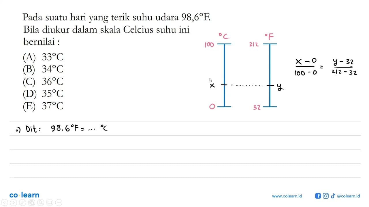 Pada suatu hari yang terik suhu udara 98,6 F. Bila diukur