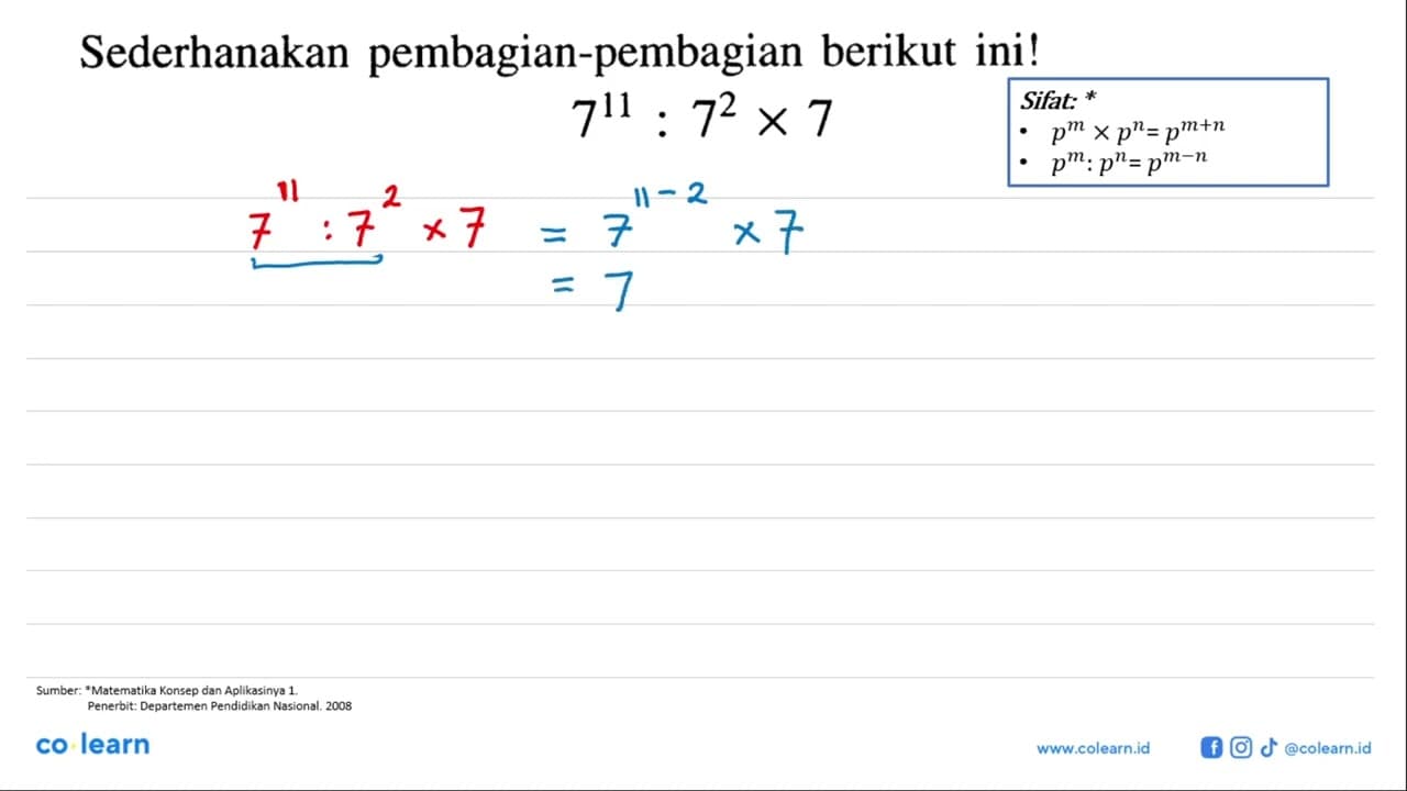 Sederhanakan pembagian-pembagian berikut ini! 7^(11): 7^(2)