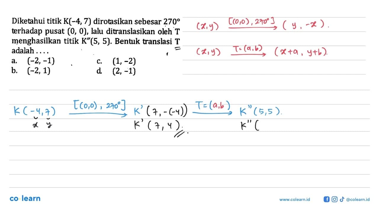 Diketahui titik K(-4,7) dirotasikan sebesar 270 terhadap