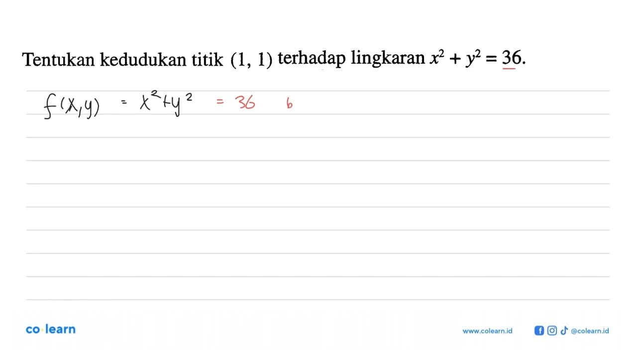 Tentukan kedudukan titik (1,1) terhadap lingkaran