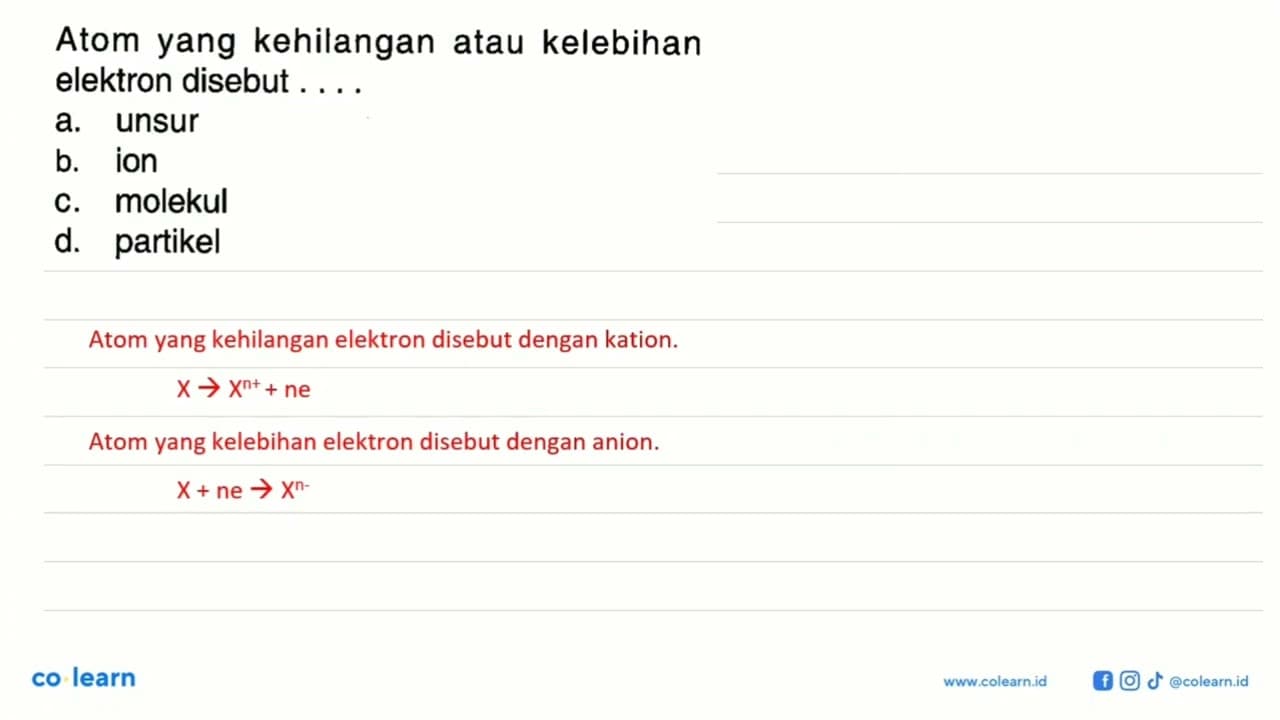 Atom yang kehilangan atau kelebihan elektron disebut ....