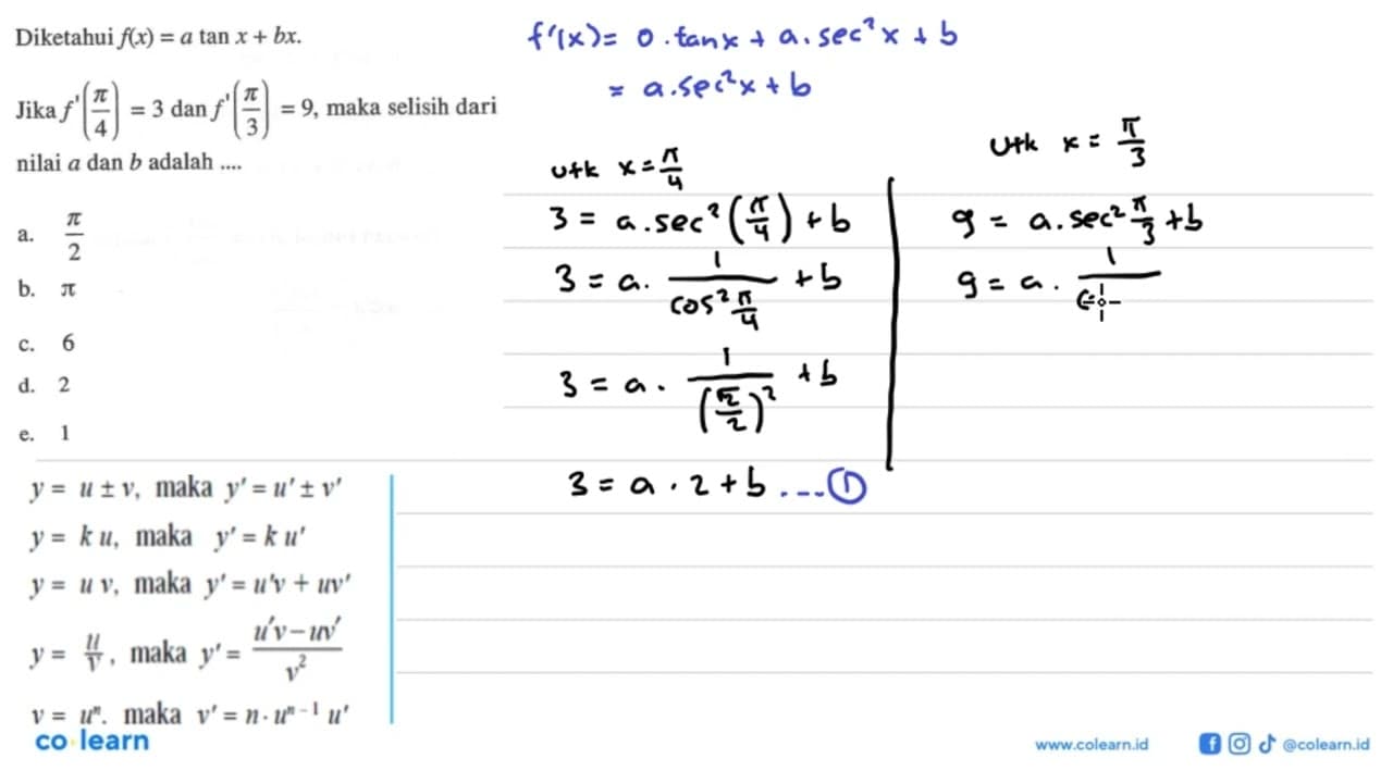 Diketahui f(x)=a tan x+bx. Jika f'(pi/4)=3 dan f'(pi/3)=9,