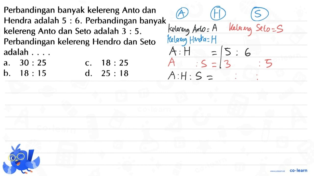 Perbandingan banyak kelereng Anto dan Hendra adalah 5:6.