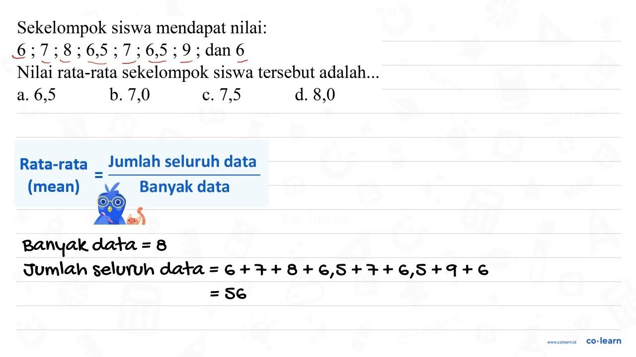 Sekelompok siswa mendapat nilai: 6 ; 7 ; 8 ; 6,5 ; 7 ; 6,5