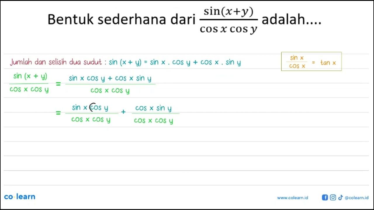 Bentuk sederhana dari (sin(x+y))/(cos x cos y) adalah ....