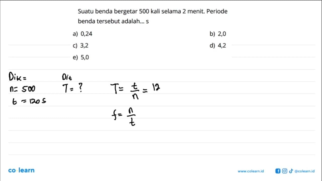 Suatu benda bergetar 500 kali selama 2 menit. Periode benda