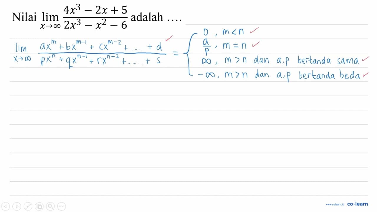 Nilai lim x -> tak hingga (4x^3-2x+5)/(2x^3-x^2-6) adalah