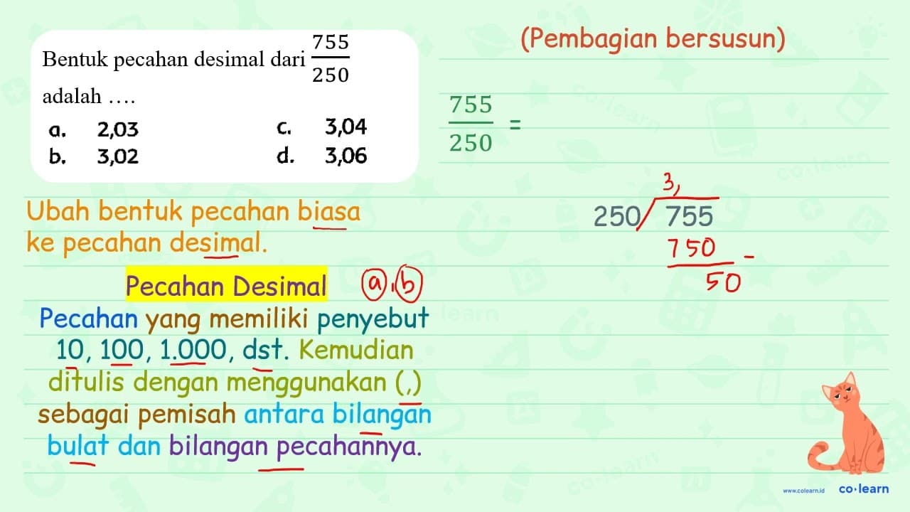 Bentuk pecahan desimal dari (755)/(250) adalah .... a. 2,03