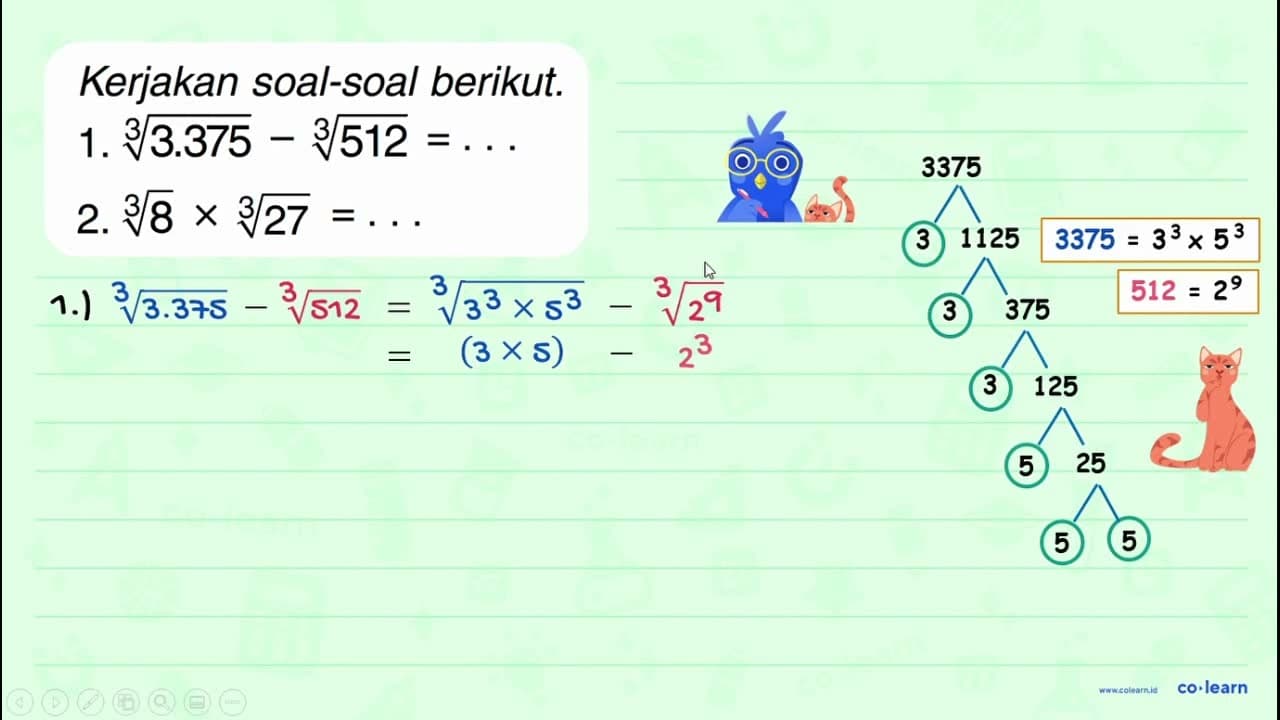 Kerjakan soal-soal berikut. 1. (3.375)^(1/3) - (512)^(1/3)