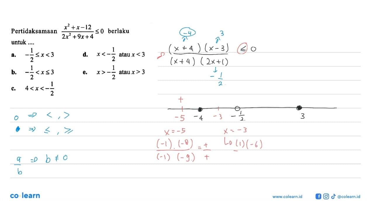 Pertidaksamaan (x^2+x-12)/(2x^2+9x+4)<=0 berlaku untuk ....