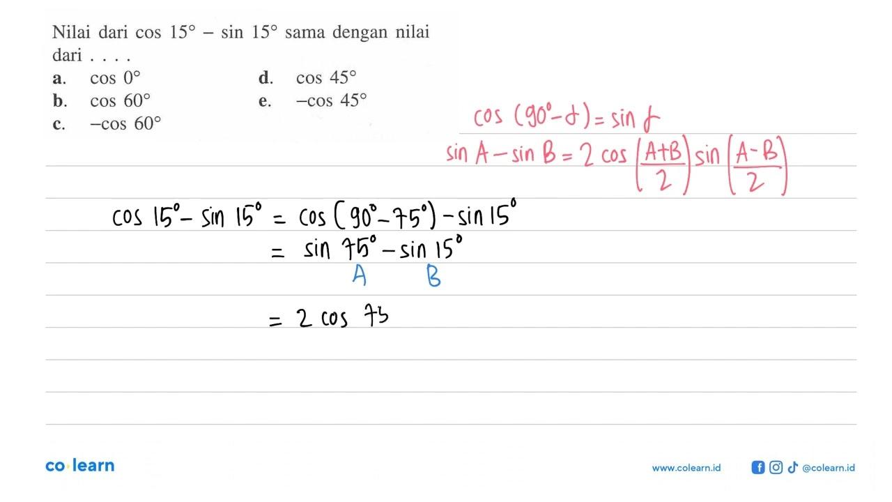 Nilai dari cos 15-sin 15 sama dengan nilai dari ....