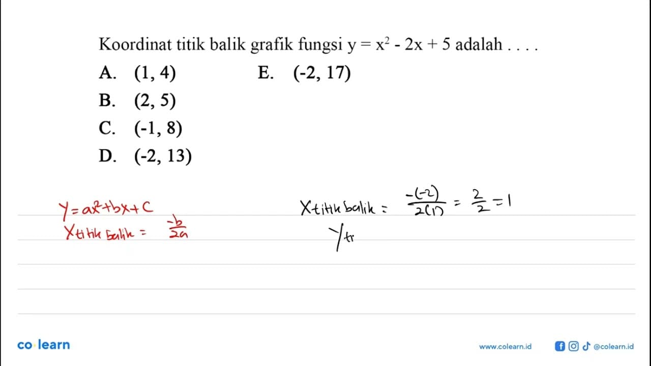 Koordinat titik balik grafik fungsi y=x^2-2x+5 adalah ...