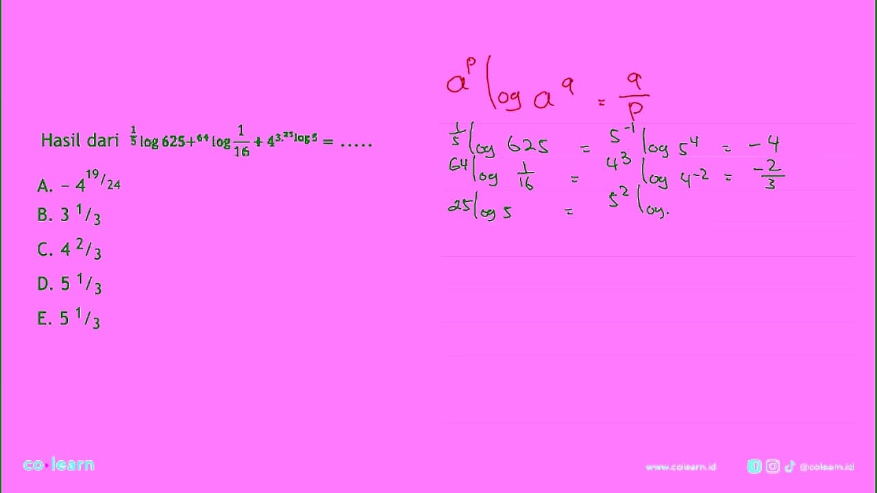 Hasil dari 1/5log625+64log1/16+4^3 25log5= ....