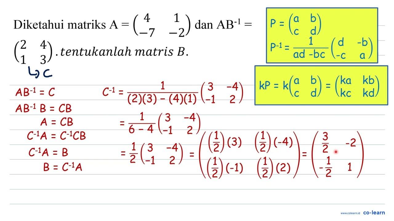 Diketahui matriks A=(4 1 -7 -2) dan AB^(-1)= (2 4 1 3)