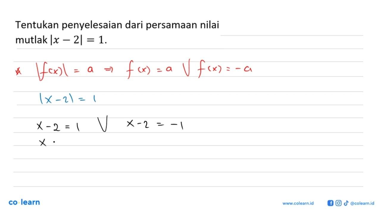 Tentukan penyelesaian dari persamaan nilai mutlak |x-2|=1.