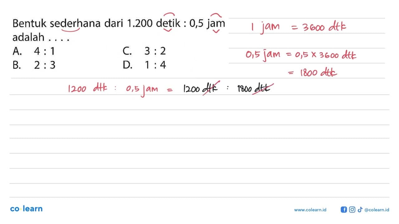 Bentuk sederhana dari 1.200 detik:0,5 jam adalah ....