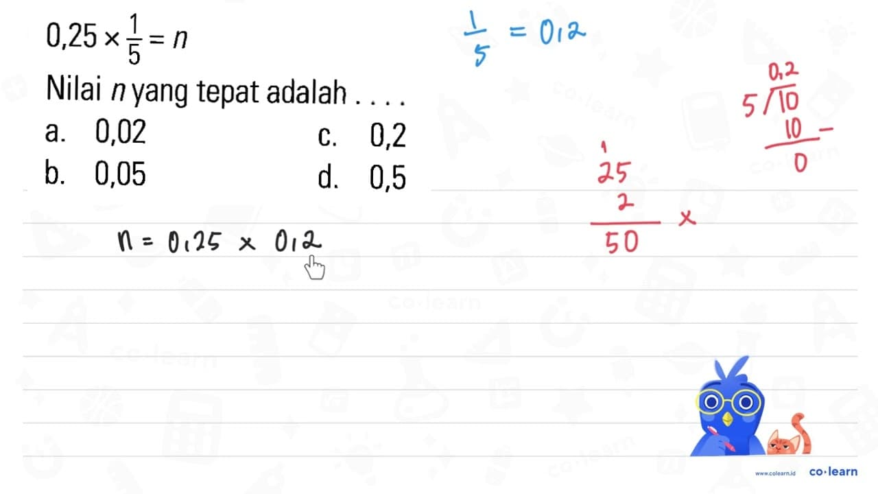 0,25 x 1/5 = n Nilai n yang tepat adalah ....