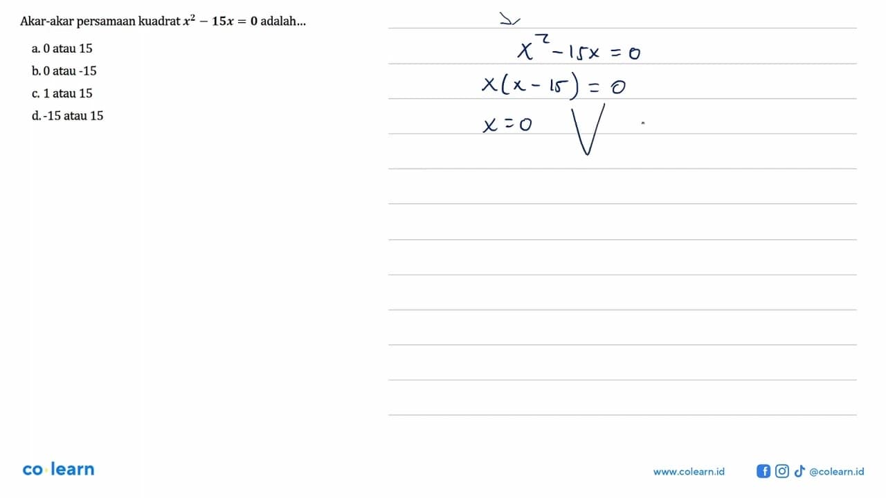 Akar-akar persamaan kuadrat x^2 - 15x = 0 adalah...