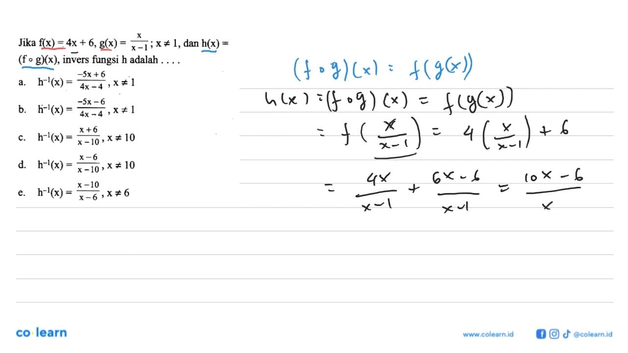 Jika f(x)=4x+6, g(x)=x/(x-1) ; x=/=1, dan h(x)= (fog)(x),