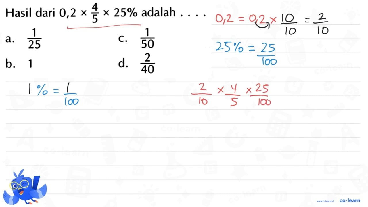 Hasil dari 0,2 x 4/5 x 25% adalah . . . .