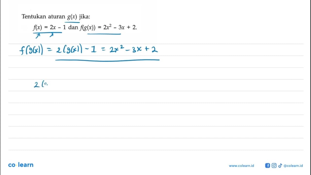 Tentukan aturan g(x) jika:f(x)=2x-1 dan f(g(x))=2x^2-3x+2 .