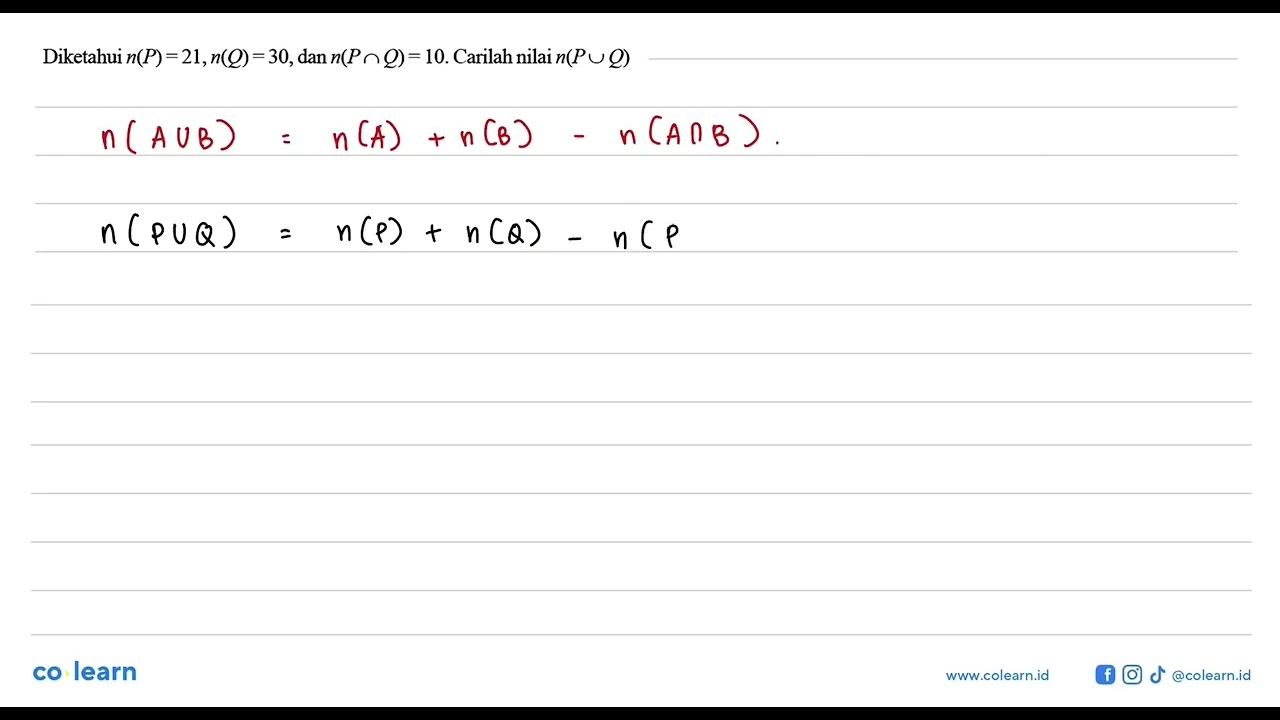 Diketahui n(P) = 21, n(Q) = 30, dan n(P n Q) = 10. Carilan