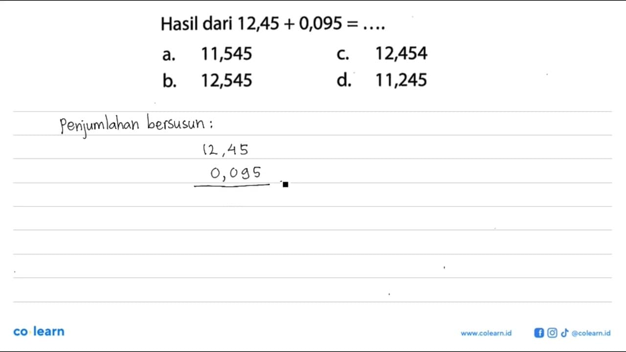 Hasil dari 12,45 + 0,095 = ....