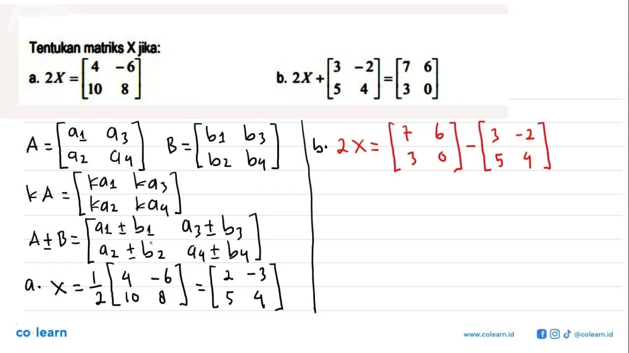 Tentukan matriks X jika: a. 2X=[4 -6 10 8] b. 2X+[3 -2 5