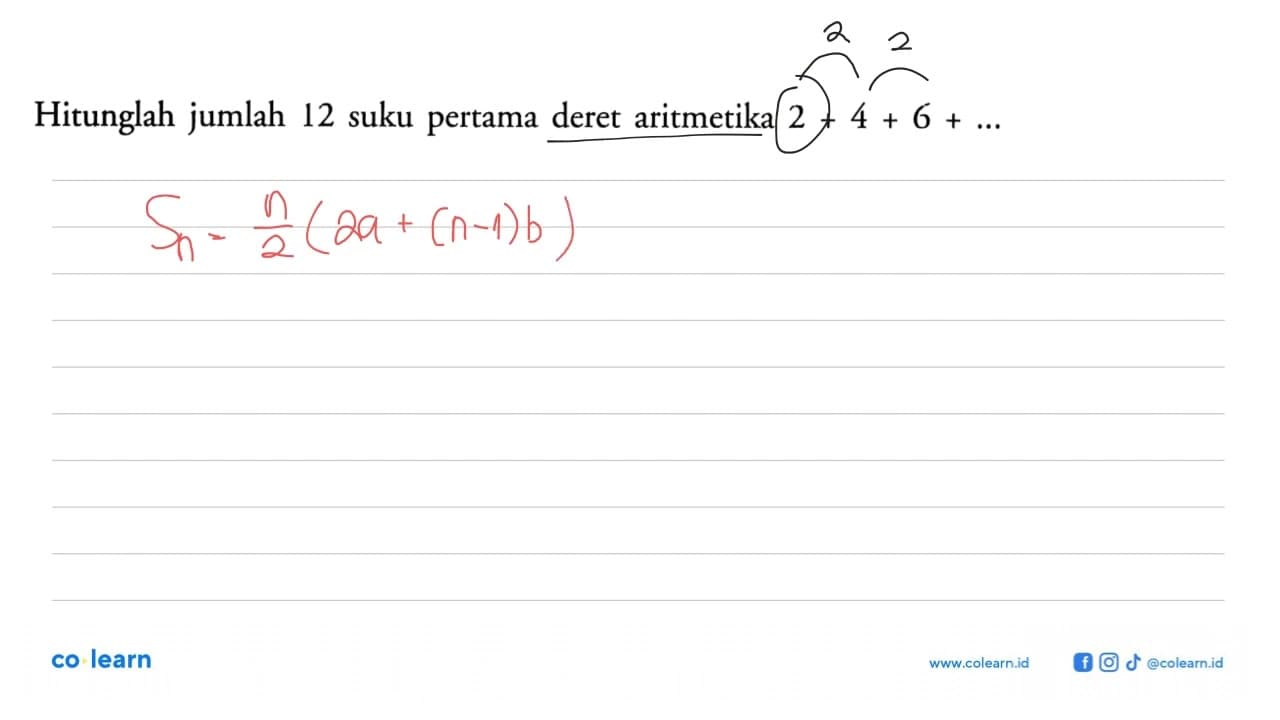 Hitunglah jumlah 12 suku pertama deret aritmetika 2+4+6+