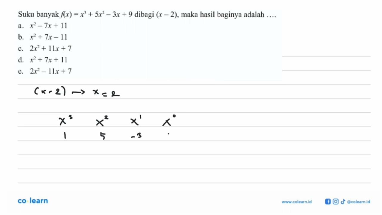Suku banyak f(x)=x^3+5x^2-3x+9 dibagi (x-2), maka hasil