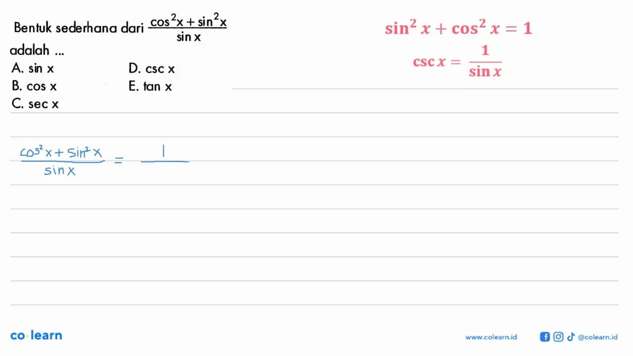 Bentuk sederhana dari (cos^2 x+sin^2 x)/(sin x) adalah ...