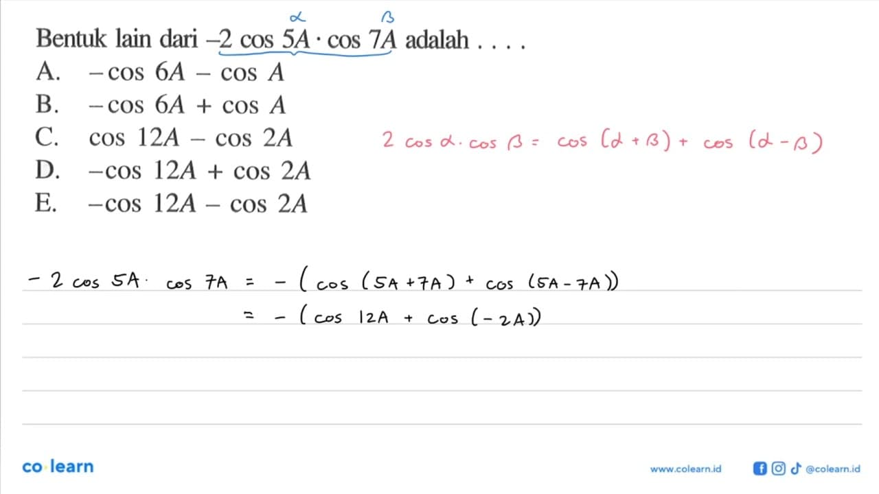 Bentuk lain dari -2 cos 5A. cos 7A adalah ....