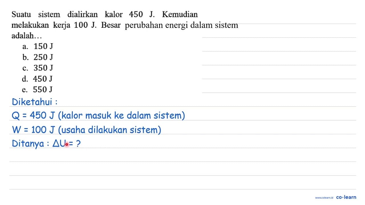 Suatu sistem dialirkan kalor 450 J. Kemudian melakukan