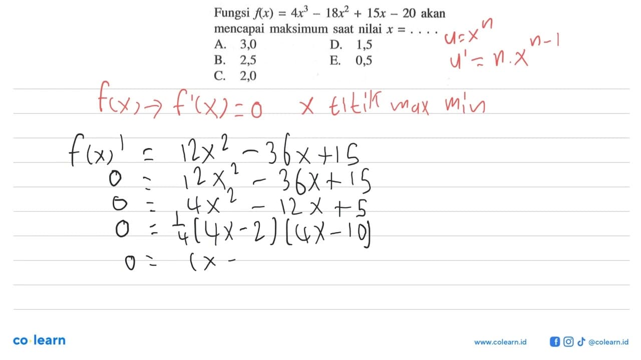 Fungsi f(x)=4x^3-18x^2+15x-20 akan mencapai maksimum saat