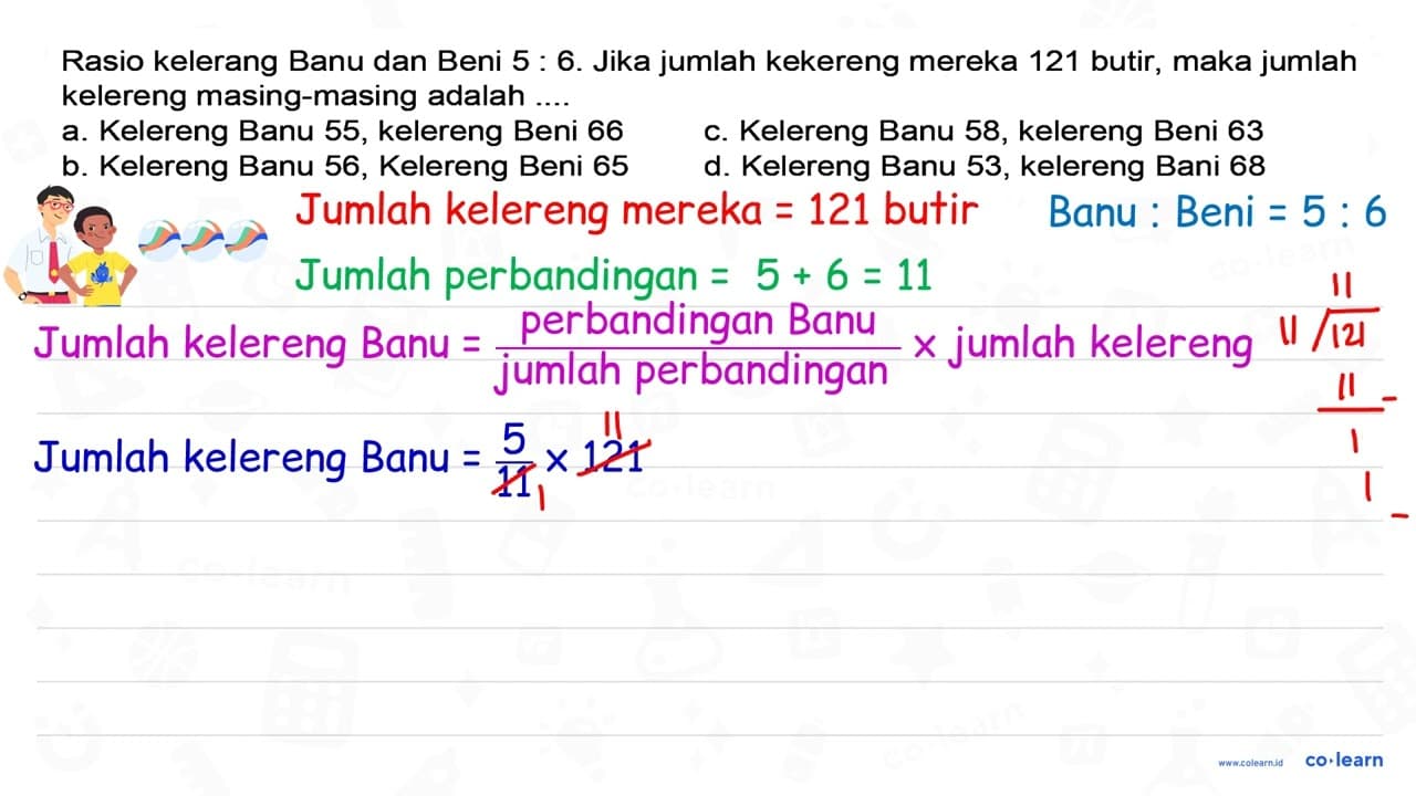 Rasio kelereng Banu dan Beni 5 : 6. Jika jumlah kelereng