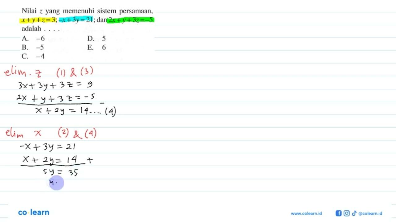 Nilai z yang memenuhi sistem persamaan x+y+z=3;-x+3y=21;dan