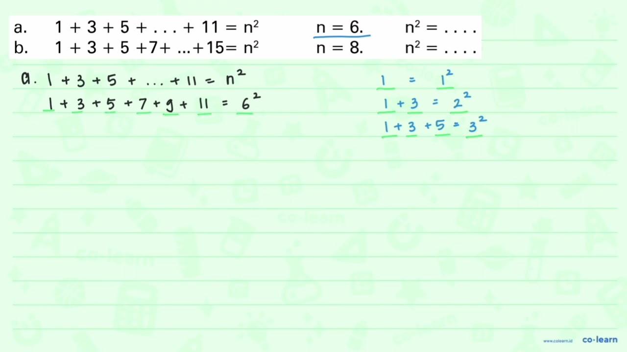 a. 1 + 3 + 5 + ... + 11 = n^2 n = 6. n^2 = ... b. 1 + 3 + 5