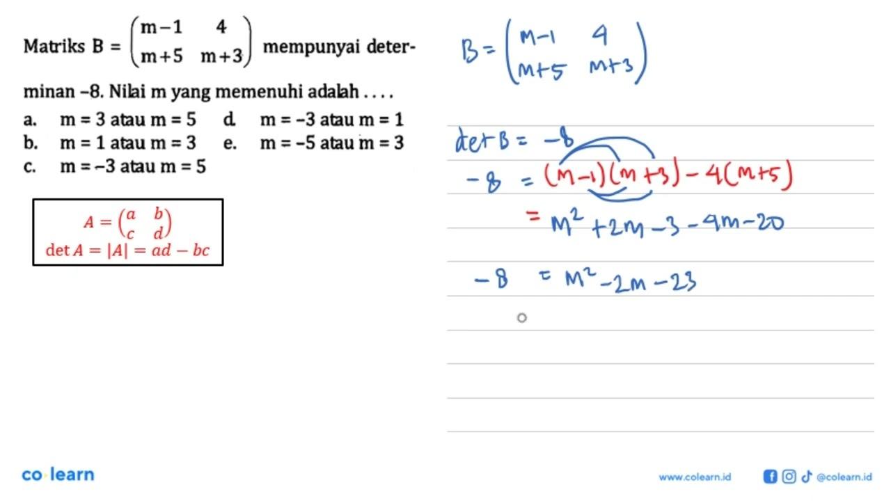 Matriks B=(m-1 4 m+5 m+3) mempunyai deter- minan -8. Nilai